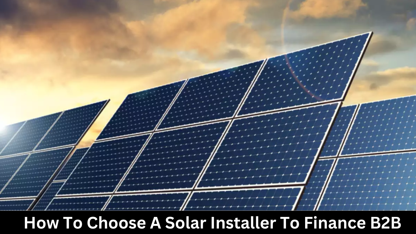 How To Choose A Solar Installer To Finance B2B